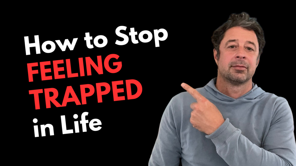 How to Stop Feeling Trapped in Life