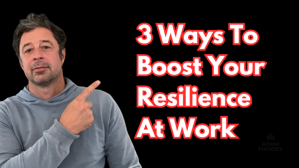 3 Ways to Boost Your Resilience at Work